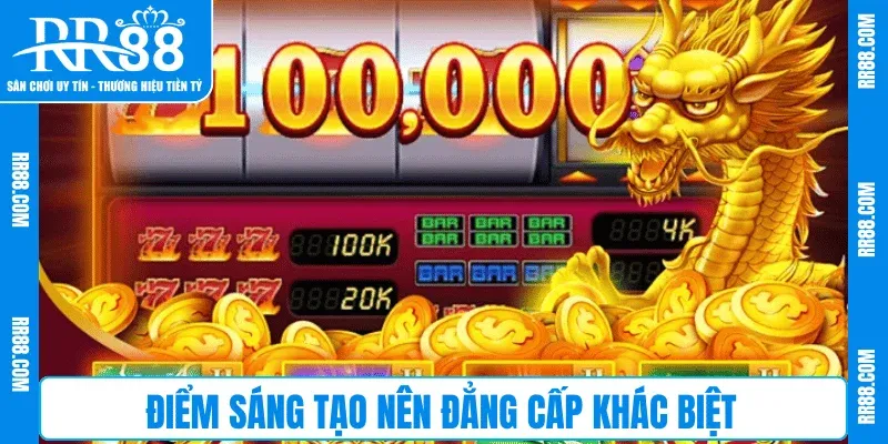 Điểm sáng tạo nên đẳng cấp khác biệt